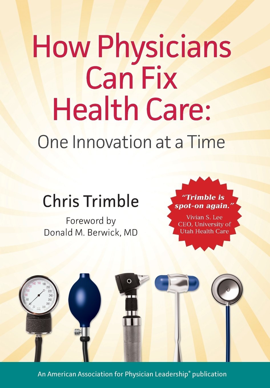 How Physicians Can Fix Health Care: One Innovation at a Time