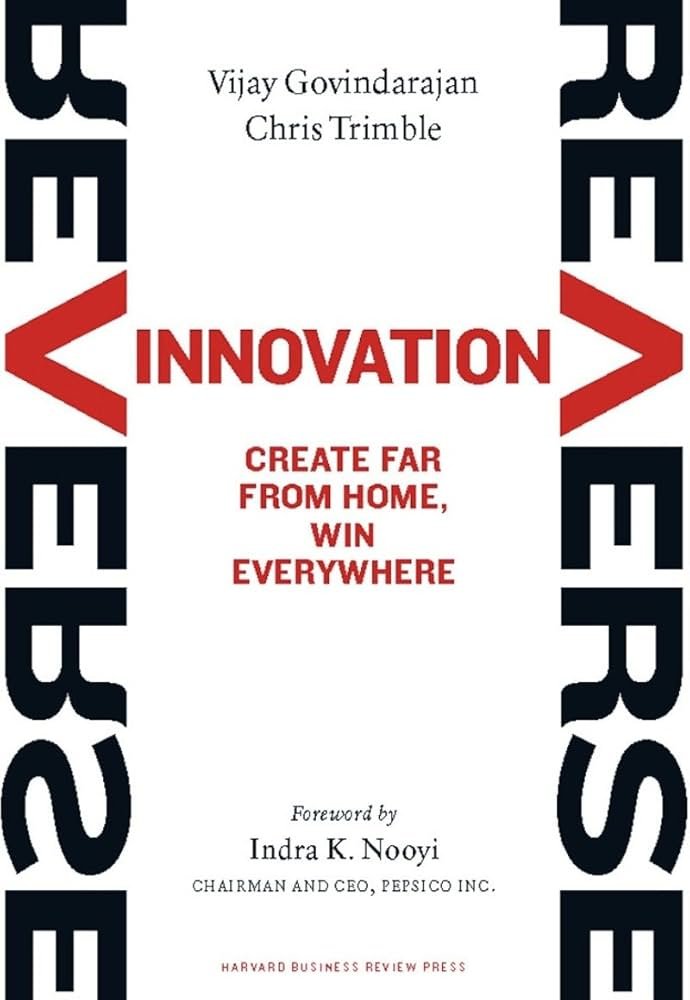 Reverse Innovation: Create Far From Home, Win Everywhere